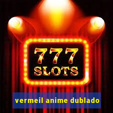 vermeil anime dublado